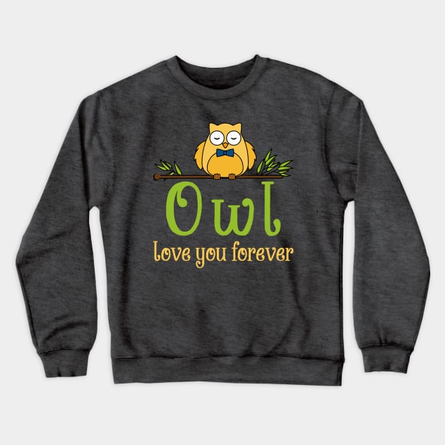 Owl love you forever Crewneck Sweatshirt by MissSwass